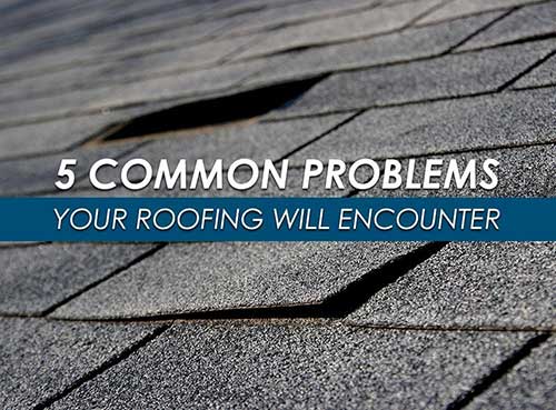 5 common problems your roofing will encounter