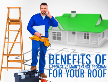 Benefits of a Proactive Maintenance Program for Your Roof