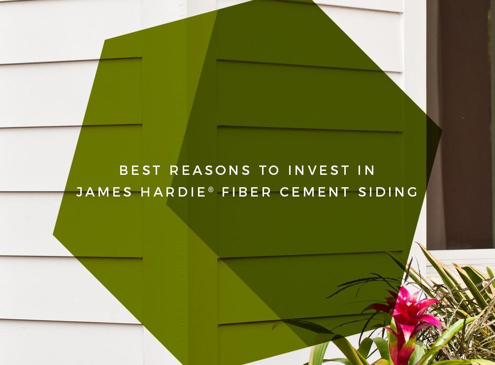 Best Reasons to Invest in James Hardie® Fiber Cement Siding