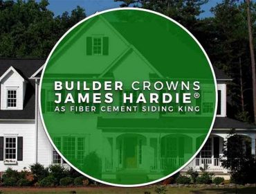 BUILDER Crowns James Hardie® as Fiber Cement Siding King