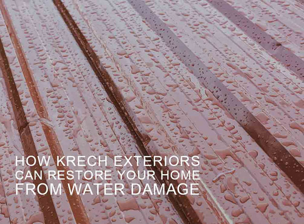 How Krech Exteriors Can Restore Your Home from Water Damage