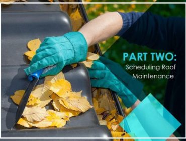 Preventing Roof Damage: A Quick Homeowner’s Guide – Part 2: Scheduling Roof Maintenance