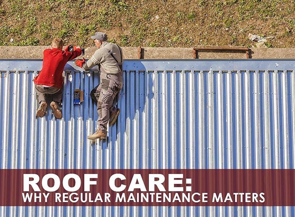 Roof Care: Why Regular Maintenance Matters