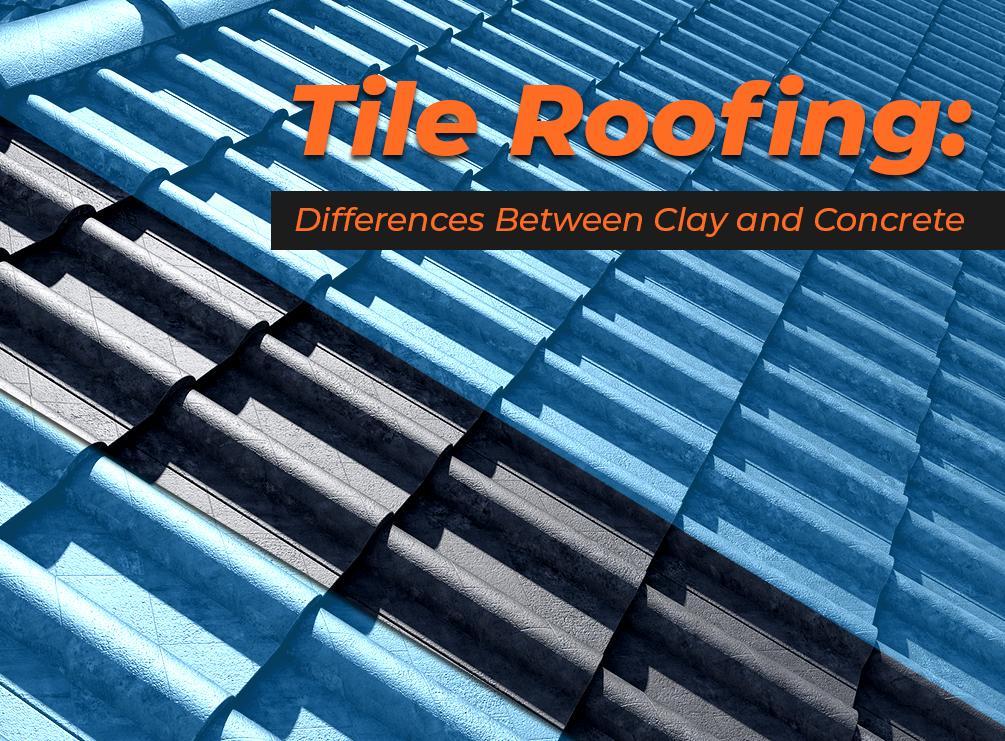 Tile Roofing: Differences Between Clay and Concrete